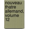 Nouveau Thatre Allemand, Volume 12 door Anonymous Anonymous