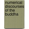 Numerical Discourses Of The Buddha by Bhikkhu Bodhi