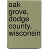 Oak Grove, Dodge County, Wisconsin door Miriam T. Timpledon