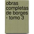 Obras Completas de Borges - Tomo 3