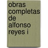 Obras completas de Alfonso Reyes I door Alfonso Reyes