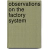 Observations On The Factory System door Onbekend