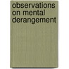 Observations on Mental Derangement by Andrew Combe