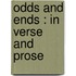 Odds And Ends : In Verse And Prose