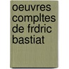 Oeuvres Compltes de Frdric Bastiat door Fr?d?ric Bastiat