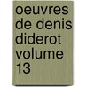 Oeuvres De Denis Diderot Volume 13 by Dennis Diderot