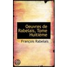 Oeuvres De Rabelais, Tome Huitieme door François Rabelais