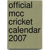 Official Mcc Cricket Calendar 2007 door Onbekend