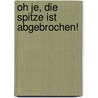 Oh je, die Spitze ist abgebrochen! door Claudia Giezendanner