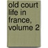 Old Court Life in France, Volume 2