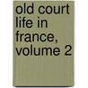 Old Court Life in France, Volume 2 door Frances Elliot