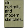 Old Portraits And Modern Sketches. door John Greenleaf Whittier