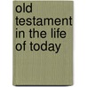 Old Testament In The Life Of Today by John Andrew Rice