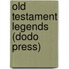 Old Testament Legends (Dodo Press) door Montague Rhodes James