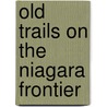 Old Trails On The Niagara Frontier door Frank Hayward Severance