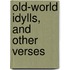 Old-World Idylls, And Other Verses