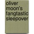 Oliver Moon's Fangtastic Sleepover