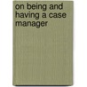 On Being And Having A Case Manager door Paul M. Kubek