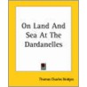 On Land And Sea At The Dardanelles door Thomas Charles Bridges