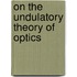 On The Undulatory Theory Of Optics