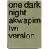 One Dark Night Akwapim Twi Version