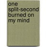One Split-Second Burned On My Mind door Windy Wynn