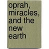 Oprah, Miracles, and the New Earth door Erwin W. Lutzer