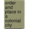 Order and Place in a Colonial City by Juanita L. de Barros