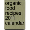 Organic Food Recipes 2011 Calendar door Onbekend