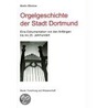 Orgelgeschichte der Stadt Dortmund door Martin Blindow