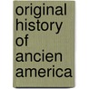 Original History of Ancien America door George Jones