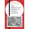 Origins Of American Social Science door Dorothy Ross