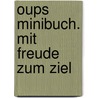 Oups Minibuch. Mit Freude zum Ziel door Kurt Hörtenhuber