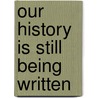 Our History Is Still Being Written door Gustavo Chui