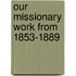 Our Missionary Work from 1853-1889