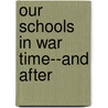 Our Schools In War Time--And After by Arthur Davis Dean