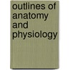 Outlines Of Anatomy And Physiology by J.F.W. Lane