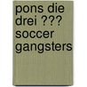 Pons Die Drei ??? Soccer Gangsters door Brigitte J. Henkel-Waidhofer