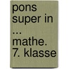 Pons Super In ... Mathe. 7. Klasse door Onbekend