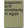 Paganism And Christianity In Egypt door Philip David Scott-Moncrieff