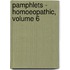 Pamphlets - Homoeopathic, Volume 6