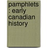 Pamphlets : Early Canadian History by Unknown