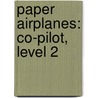 Paper Airplanes: Co-Pilot, Level 2 by Christopher L. Harbo