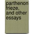 Parthenon Frieze, and Other Essays