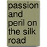 Passion And Peril On The Silk Road