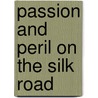 Passion And Peril On The Silk Road door Susan Barrett Price