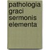 Pathologia Graci Sermonis Elementa