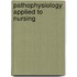 Pathophysiology Applied To Nursing