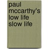 Paul Mccarthy's Low Life Slow Life door Paul McCarthy