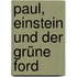 Paul, Einstein und der grüne Ford